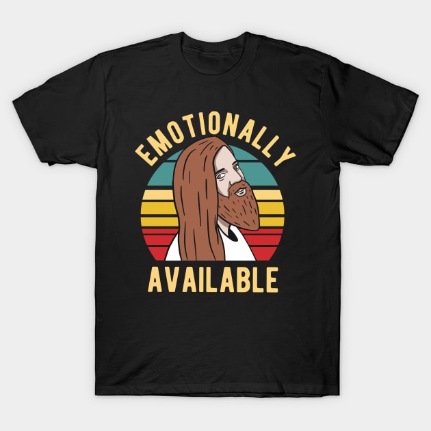 Jesus - Emotionally Available T-Shirt by Upsketch